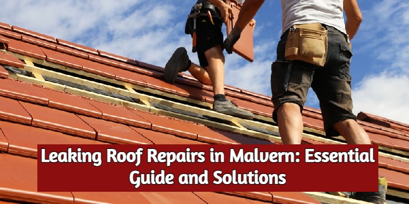 Leaking Roof Repairs Malvern